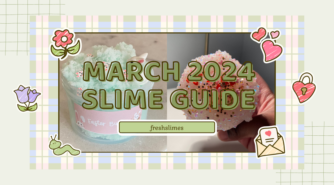Your Slime Guide for March 2024